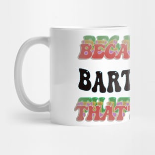 BECAUSE I'M BARTENDER,THATS WHY Mug